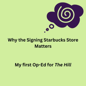 A bright green square with a purple thought cloud icon. The text is in black and says "Why the Signing Starbucks Store Matters.
My first OpEd for The Hill