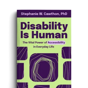 The front cover of the book Disability Is Human: The Vital Power of Accessibility in Everyday Life