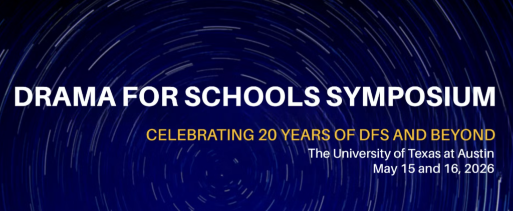 A dark blue tab with a swirl of moving light in the background. Text says Drama For Schools Symposium, Celebrating 20 years of DFS and Beyond. The University of Texas at Austin. May 15 and 16, 2026.